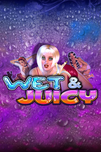 WET & JUICY